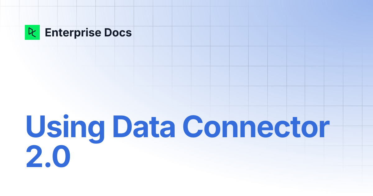 Using Data Connector 2.0 | Enterprise Docs
