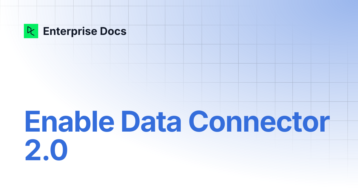 Enable Data Connector 2.0 | Enterprise Docs