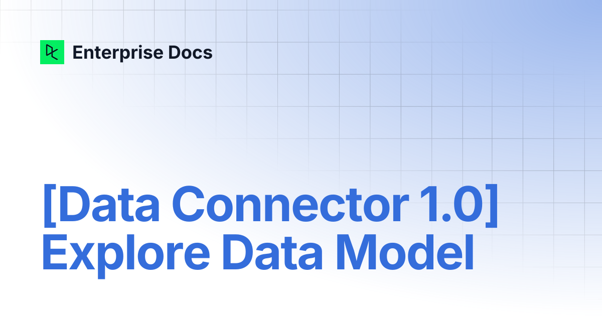 [Data Connector 1.0] Explore Data Model | Enterprise Docs