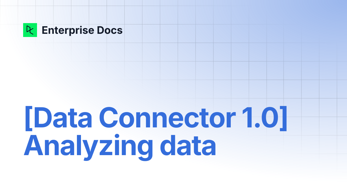 [Data Connector 1.0] Analyzing data | Enterprise Docs