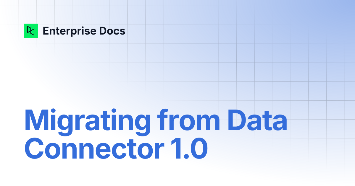 Migrating from Data Connector 1.0 | Enterprise Docs